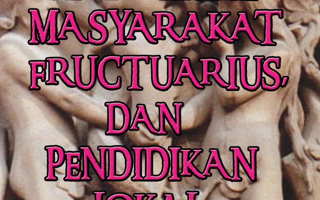 Globalisme, Masyarakat Fructuarius, dan Pendidikan Lokal